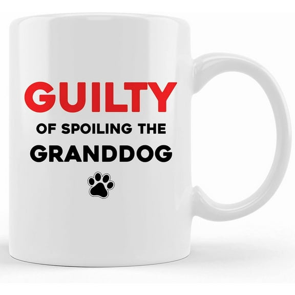 Funny Mug Guilty Of Spoiling The Granddog Mother's Day Gift Birthday Present Dog Nana Dog Grad Father's Day Present Grandma Mum Dad M1114, Ceramic Novelty Coffee Mugs 11oz, 15oz Mug,