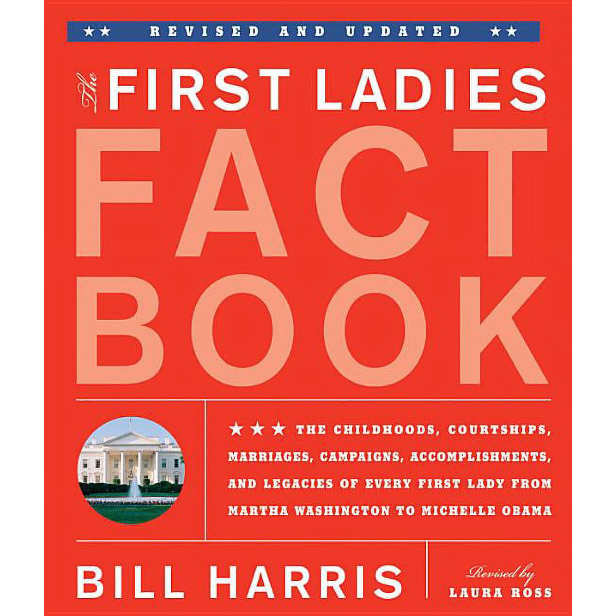 First Ladies Fact Book -- Revised and Updated : The Childhoods, Courtships, Marriages, Campaigns, Accomplishments, and Legacies of Every First Lady from Martha Washington to Michelle Obama (Paperback)