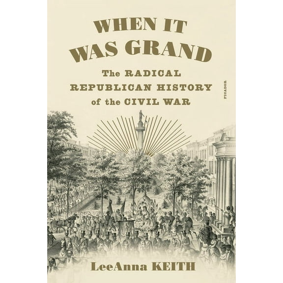 When It Was Grand: The Radical Republican History of the Civil War, (Paperback)