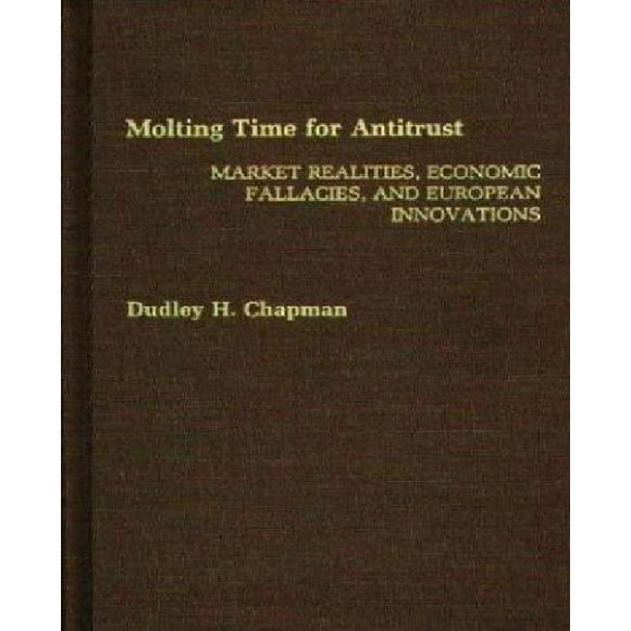 Molting Time for Antitrust: Réalités du Marché, Faux Économiques et Innovations Européennes