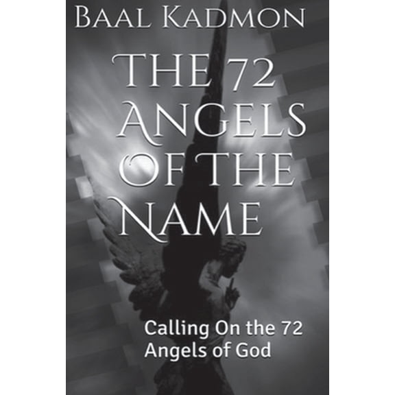 Pre-Owned The 72 Angels Of The Name: Calling On the 72 Angels of God (Paperback) 1516926986 9781516926985
