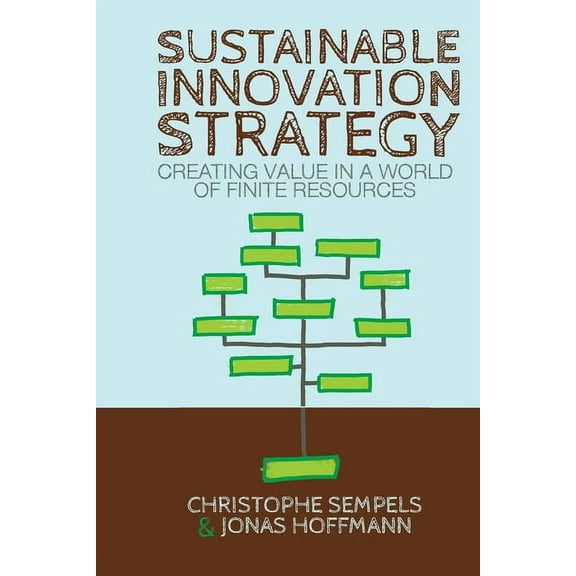 Sustainable Innovation Strategy: Creating Value in a World of Finite Resources, (Paperback)