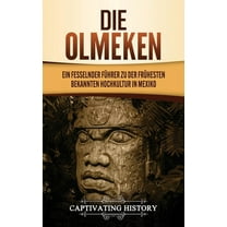 Die Olmeken: Ein fesselnder Führer zu der frühesten bekannten Hochkultur in Mexiko, (Hardcover)