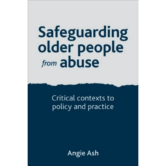 Safeguarding Older People from Abuse: Critical Contexts to Policy and Practice, (Paperback)