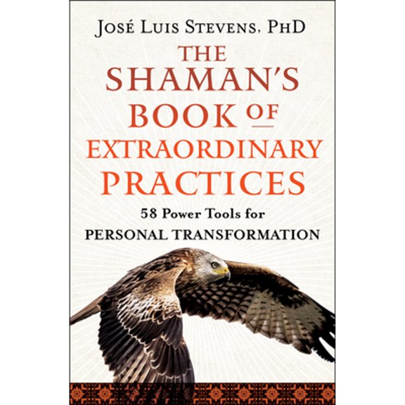 Pre-Owned The Shaman's Book of Extraordinary Practices: 58 Power Tools for Personal Transformation (Paperback) 1950253538 9781950253531