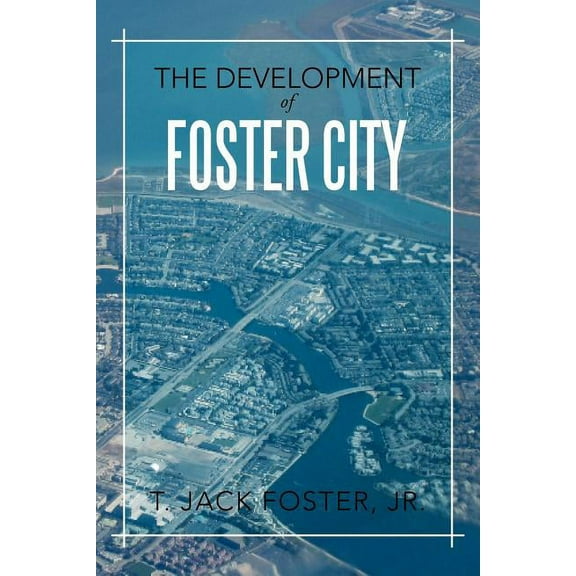 The Development of Foster City Paperback T. Jack Foster Jr.