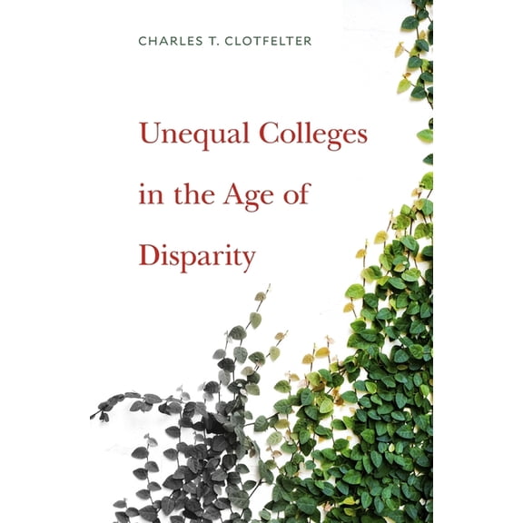 Unequal Colleges in the Age of Disparity, (Hardcover)