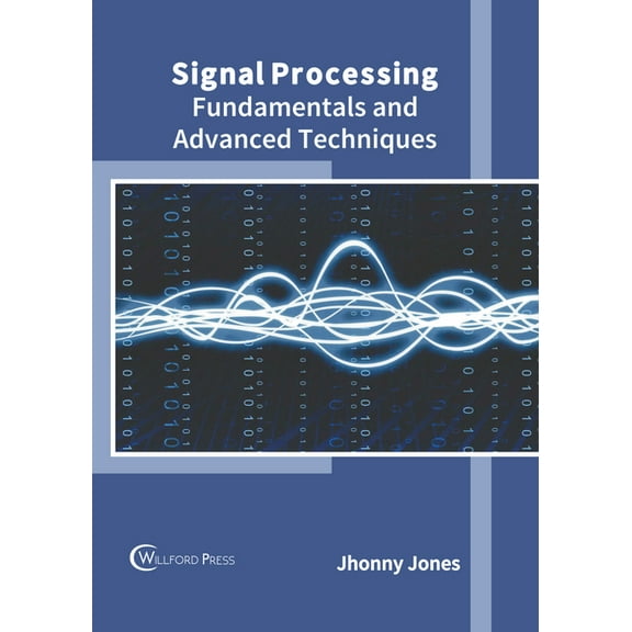 Signal Processing: Fundamentals and Advanced Techniques, (Hardcover)