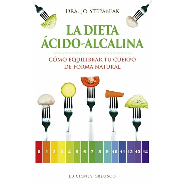 LA DIETA ACIDO-ALCALINA: COMO EQUILIBRAR TU CUERPO DE FORMA NATURAL EDICIONES OBELISCO JO STEPANIAK