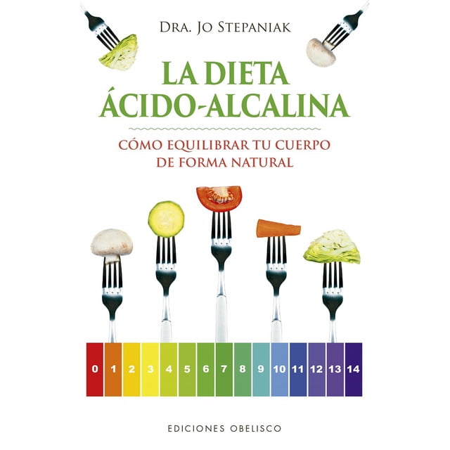 LA DIETA ACIDO-ALCALINA: COMO EQUILIBRAR TU CUERPO DE FORMA NATURAL EDICIONES OBELISCO JO STEPANIAK