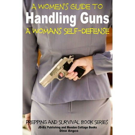 A Women's Guide to Handling Guns: A Woman's Self-Defense -