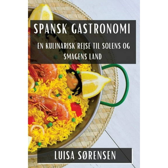 Spansk Gastronomi: En Kulinarisk Rejse til Solens og Smagens Land, (Paperback)