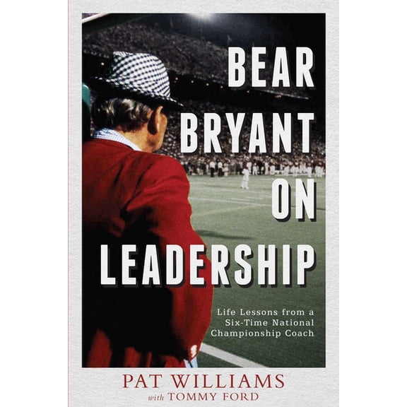 Bear Bryant on Leadership: Life Lessons from a Six-Time National Championship Coach, (Paperback)