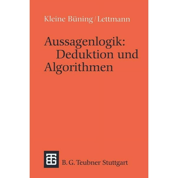 LeitfÃ¤den Und Monographien Der Informati Aussagenlogik: Deduktion Und Algorithmen: Deduktion Und Algorithmen, (Paperback)