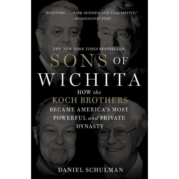 Sons of Wichita: How the Koch Brothers Became America's Most Powerful and Private Dynasty, (Paperback)