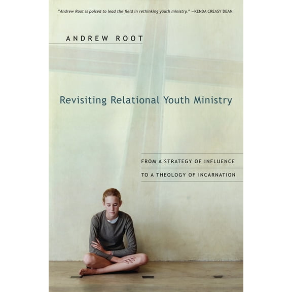Revisiting Relational Youth Ministry: From a Strategy of Influence to a Theology of Incarnation, (Paperback)