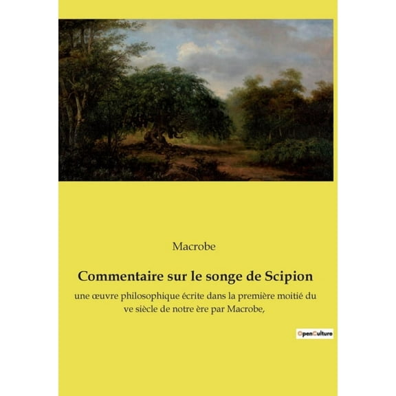 Commentaire sur le songe de Scipion : une oeuvre philosophique écrite dans la première moitié du ve siècle de notre ère par Macrobe, (Paperback)