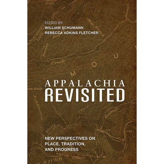 Place Matters: New Directions in Appalac Appalachia Revisited: New Perspectives on Place, Tradition, and Progress, (Paperback)
