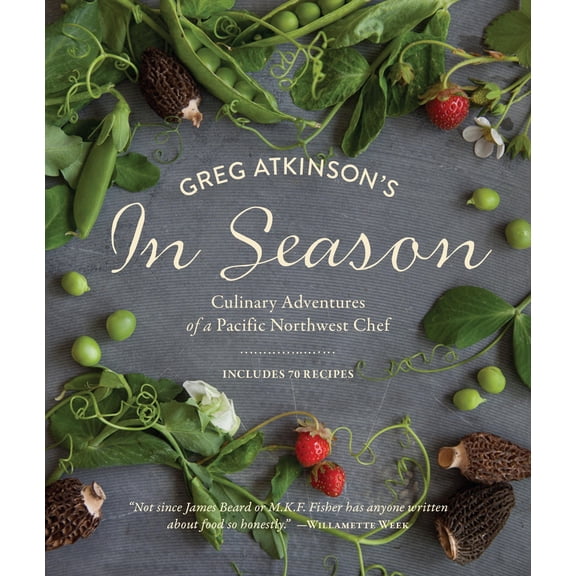 Pre-Owned Greg Atkinson's in Season: Culinary Adventures of a Pacific Northwest Chef (Paperback) 1570619166 9781570619168
