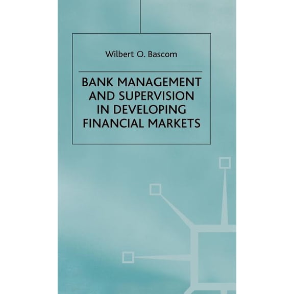 Bank Management and Supervision in Developing Financial Markets, (Hardcover)