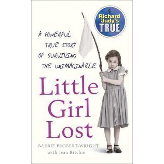 Pre-Owned Little Girl Lost: A Powerful True Story of Surviving the Unimaginable (Unknown) 0099498499 9780099498490