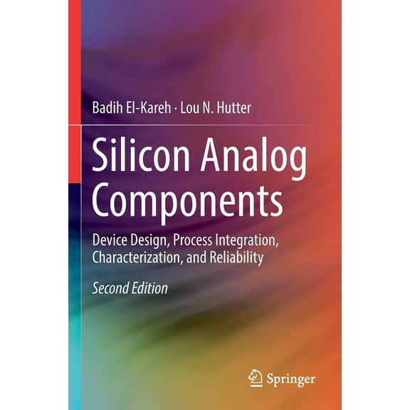 Silicon Analog Components: Device Design, Process Integration, Characterization, and Reliability, (Paperback)