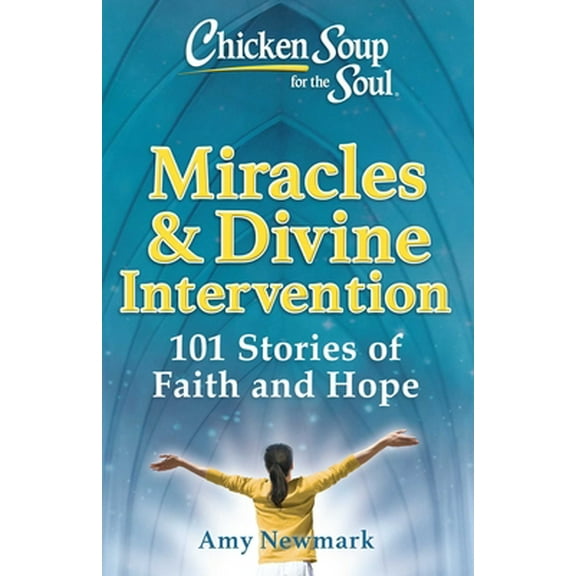 Pre-Owned Chicken Soup for the Soul: Miracles & Divine Intervention: 101 Stories of Faith and Hope (Paperback) 1611590736 9781611590739