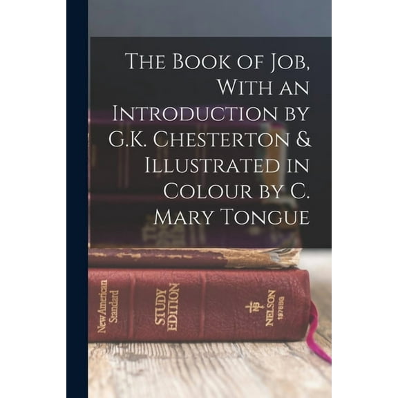The Book of Job, With an Introduction by G.K. Chesterton & Illustrated in Colour by C. Mary Tongue (Paperback)