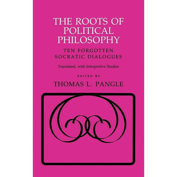 Agora Editions The Roots of Political Philosophy: Ten Forgotten Socratic Dialogues, (Hardcover)