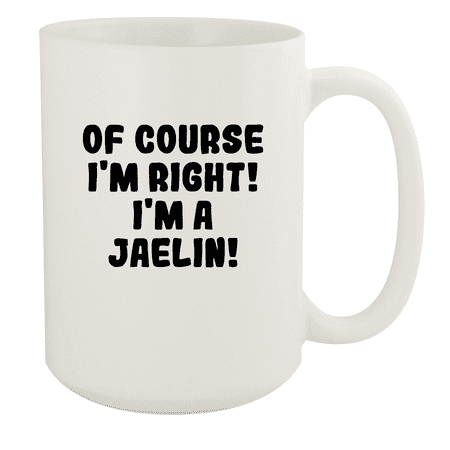 

Of Course I m Right! I m A Jaelin! - Ceramic 15oz White Mug White