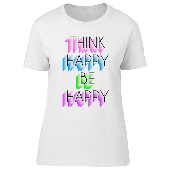 Think Happy Be Happy Quote T-Shirt Women -Image by Shutterstock, Female Medium