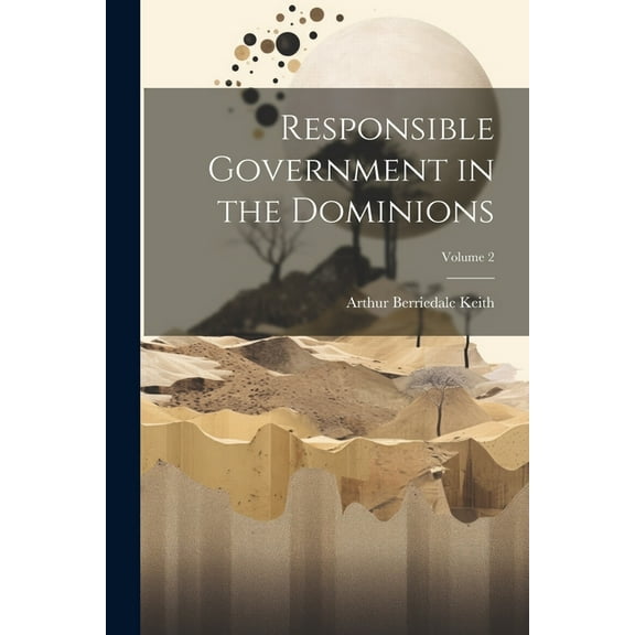 Responsible Government in the Dominions; Volume 2 (Paperback)