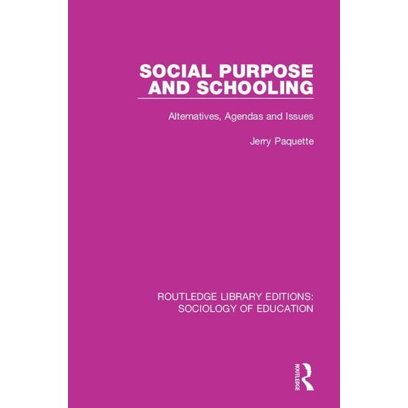 Routledge Library Editions: Sociology of Social Purpose and Schooling: Alternatives, Agendas and Issues, Book 43, (Paperback)