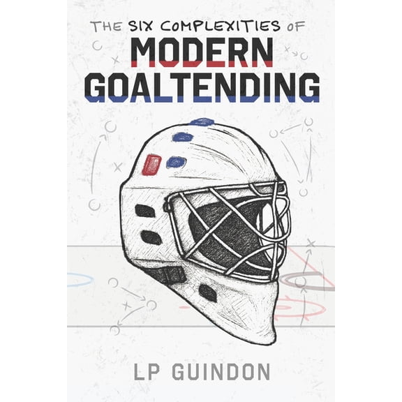 The Six Complexities of Modern Goaltending, (Paperback)
