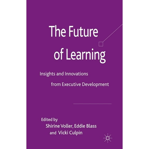 The Future of Learning: Insights and Innovations from Executive Development, (Paperback)