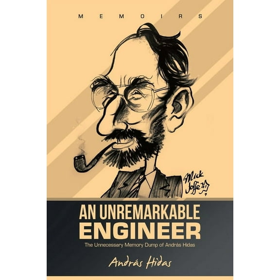 An Unremarkable Engineer: The Unnecessary Memory Dump of AndrÃ¡s Hidas, (Paperback)