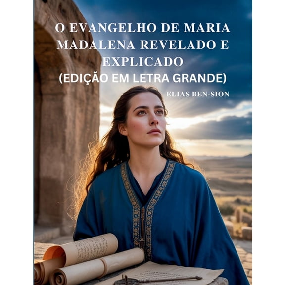 O Evangelho de Maria Madalena Revelado E Explicado (Edição Em Letra Grande): Desvendando Ensinamentos Ocultos, Poder Esp, (Paperback)