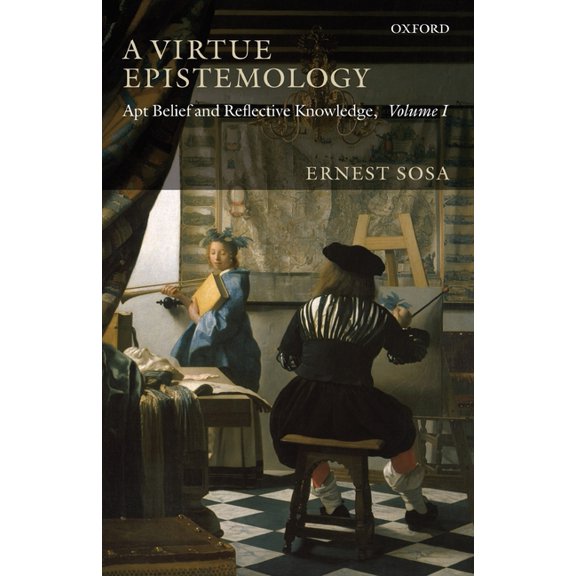 A Virtue Epistemology: Apt Belief and Reflective Knowledge, Volume 1, (Paperback)
