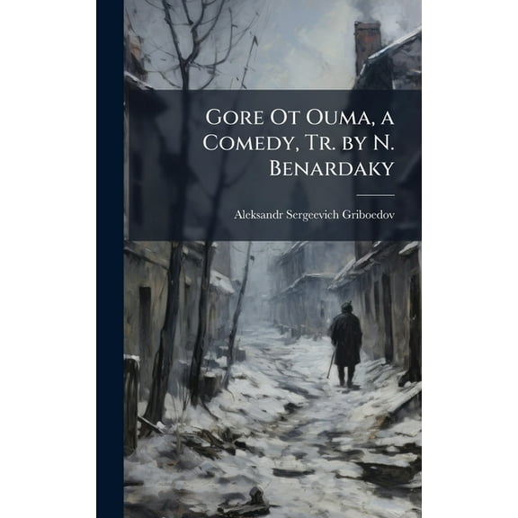 Gore Ot Ouma, a Comedy, Tr. by N. Benardaky, (Hardcover)