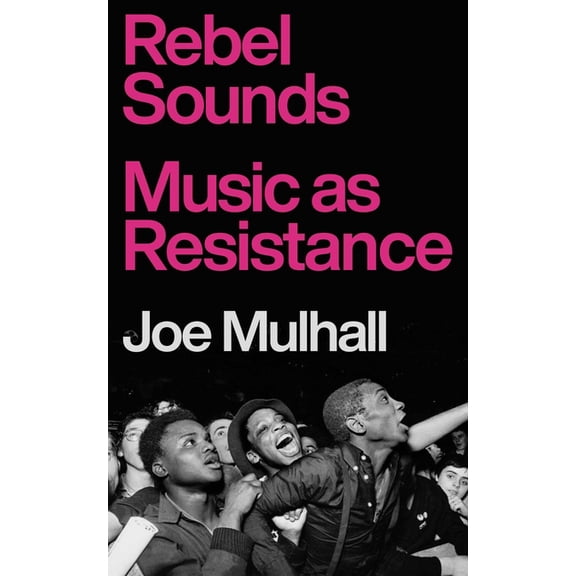 Rebel Sounds: Music as Resistance, (Hardcover)