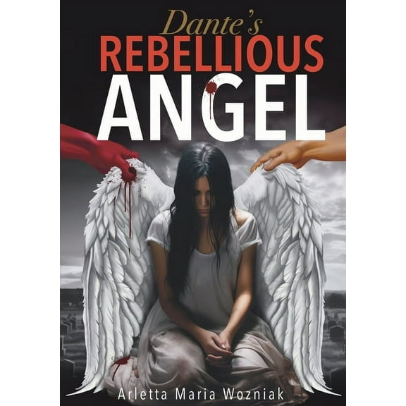 Dante's Rebellious Angel: A Motivational Novel About Courage, Strength, and Hope in the Pursuit of Happiness, (Paperback)