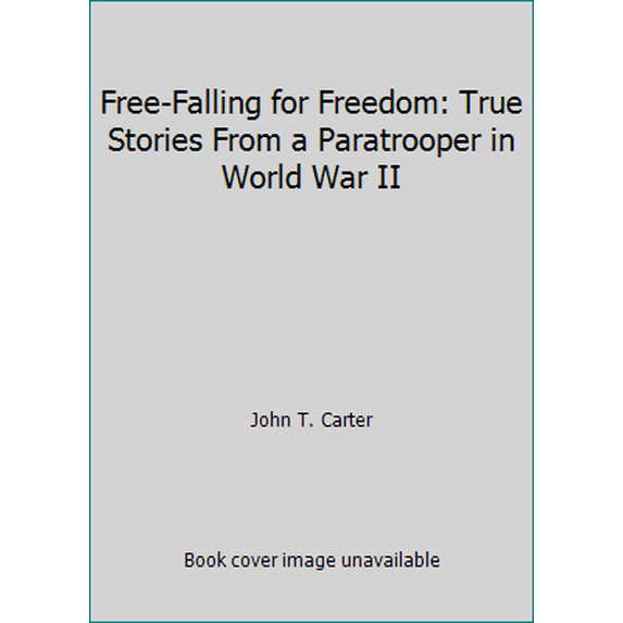 Pre-Owned Free-Falling for Freedom: True Stories From a Paratrooper in World War II (Hardcover) 0989773140 9780989773140