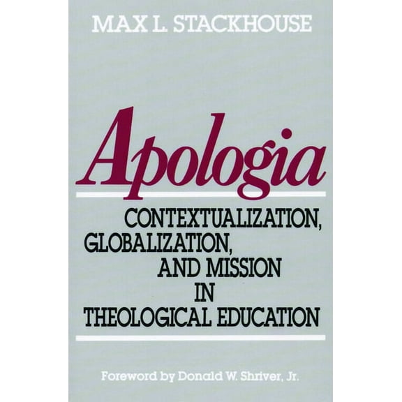 Apologia: Contextualization, Globalization, and Mission in Theological Education, (Paperback)