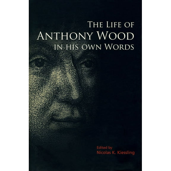 The Life of Anthony Wood in His Own Words (Hardcover)