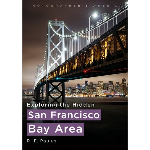 Photographer's America: Exploring the Hidden San Francisco Bay Area (Paperback)