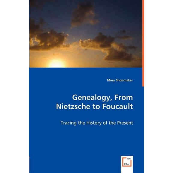 Genealogy, From Nietzsche to Foucault - Tracing the History of the Present (Paperback)