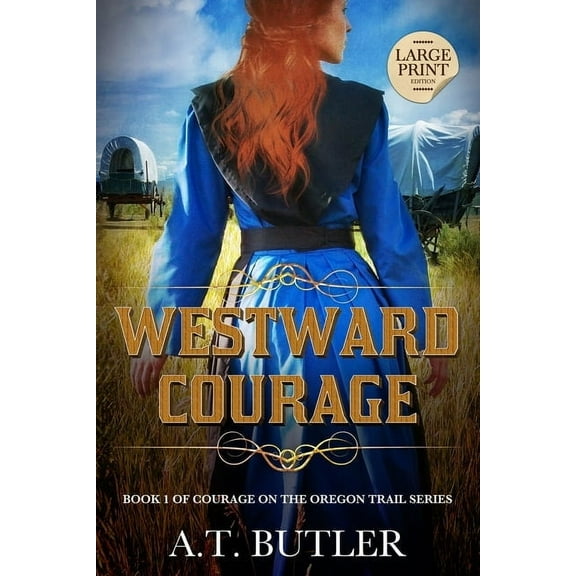 Courage on the Oregon Trail Westward Courage: Historical Women's Fiction Saga Large Print, Book 1, (Paperback)