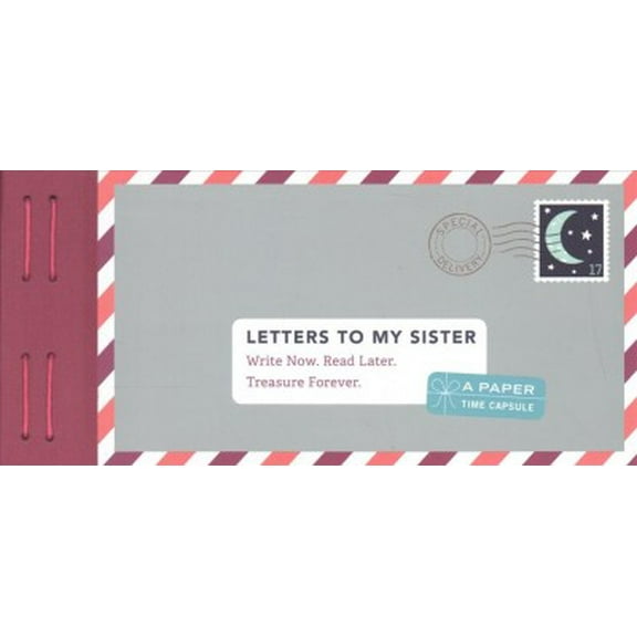 Letters to: Letters to My Sister : Write Now. Read Later. Treasure Forever. (Other)
