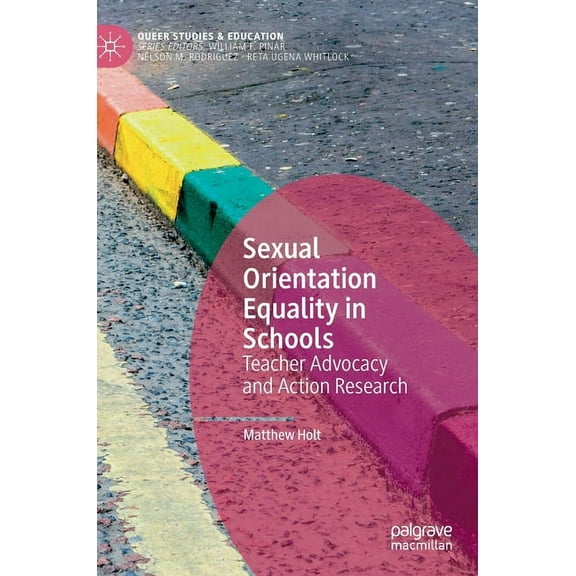 Queer Studies and Education Sexual Orientation Equality in Schools: Teacher Advocacy and Action Research, (Hardcover)