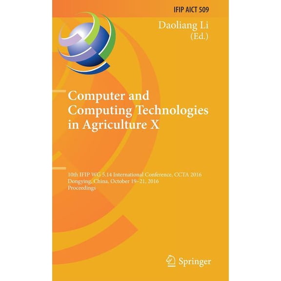 IFIP Advances in Information and Communi Computer and Computing Technologies in Agriculture X: 10th Ifip Wg 5.14 International Conference, Ccta 2016, Dongying, C, Book 509, (Hardcover)